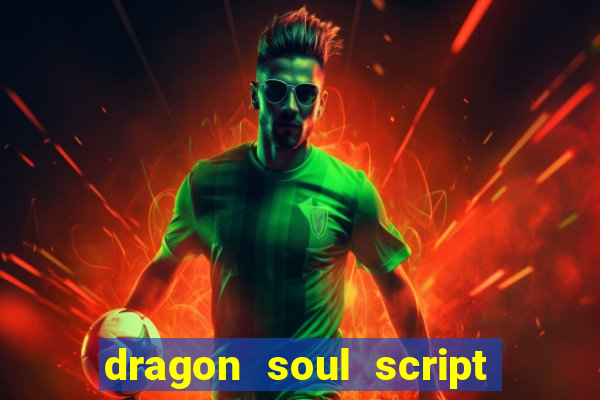 dragon soul script no key